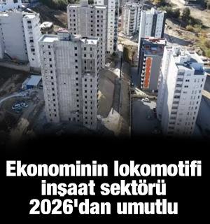 Ekonominin lokomotifi inşaat sekt&ouml;r&uuml; 2026'dan umutlu