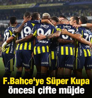 Fenerbah&ccedil;e'ye S&uuml;per Kupa &ouml;ncesi &ccedil;ifte m&uuml;jde