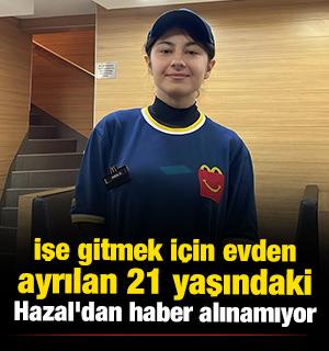 İşe gitmek i&ccedil;in evden ayrılan 21 yaşındaki Hazal'dan haber alınamıyor 