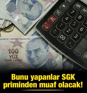 Bunu yapanlar SGK priminden muaf olacak