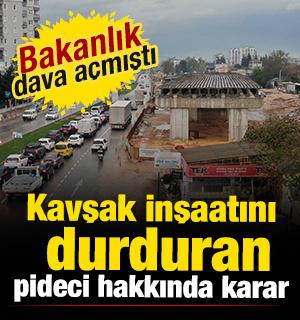 Yer: Antalya! K&ouml;pr&uuml;l&uuml; kavşak inşaatını durduran pideci hakkında karar 