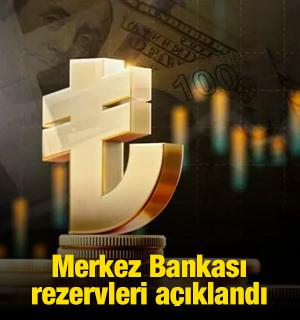 Merkez Bankası rezervleri a&ccedil;ıklandı!