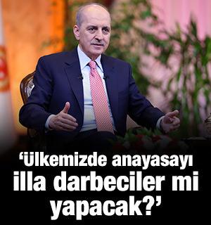 Kurtulmuş: İlla anayasayı darbeciler mi yapacak?