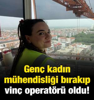 Genç kadın mühendisliği bırakıp vinç operatörü oldu
