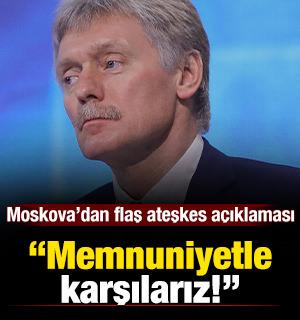 Moskova’dan flaş ateşkes açıklaması: “Memnuniyetle  karşılarız!”