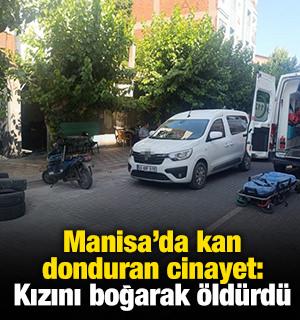Manisa'da kan donduran cinayet: Kızını boğarak öldürdü