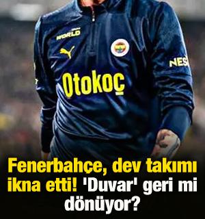 Fenerbahçe, dev takımı ikna etti! 'Duvar' geri mi dönüyor?