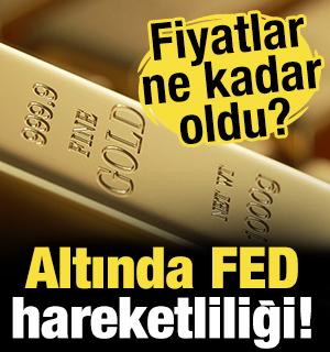 Altın fiyatlarında FED etkisi!