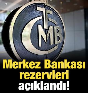 Merkez Bankası rezervleri a&ccedil;ıklandı