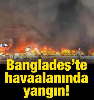 Bangladeş’te havaalanında yangın!