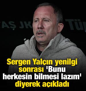 Sergen Yalçın yenilgi sonrası 'Bunu herkesin bilmesi lazım' diyerek açıkladı