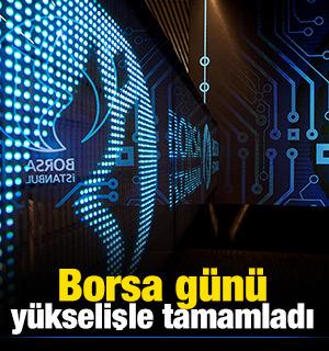 Borsa günü yükselişle tamamladı