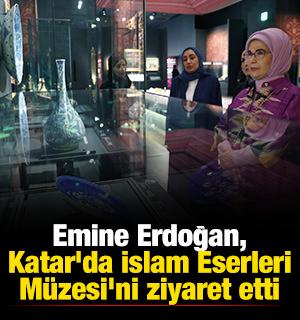 Emine Erdoğan, Katar'da İslam Eserleri Müzesi'ni ziyaret etti