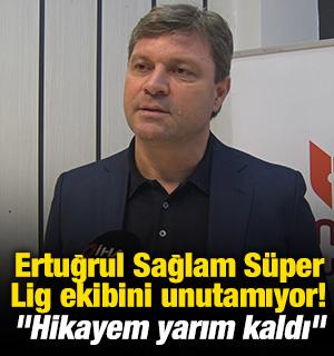 Ertuğrul Sağlam, Süper Lig ekibini unutamıyor! "Hikayem yarım kaldı"