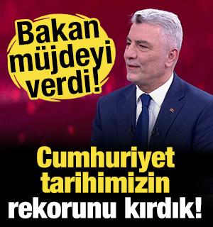 Bakan Bolat duyurdu: Cumhuriyet tarihimizin rekorunu kırdık!
