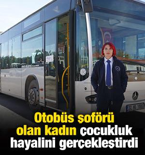 Otobüs şoförü olan kadın çocukluk hayalini gerçekleştirdi