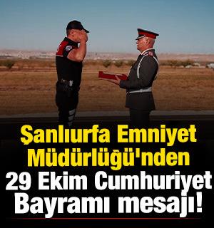 Şanlıurfa Emniyet Müdürlüğü'nden 29 Ekim Cumhuriyet Bayramı mesajı!