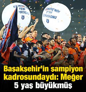 Başakşehir’in şampiyon kadrosundaydı: Meğer gerçekte 5 yaş büyükmüş