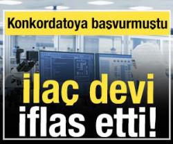 Türkiye'nin ilaç devi iflas etti!