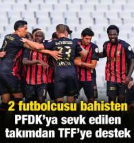 2 futbolcusu bahisten PFDK'ya sevk edilen Süper Lig ekibinden TFF'ye destek!