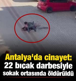 Antalya'da cinayet: 22 bıçak darbesiyle sokak ortasında öldürüldü