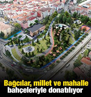 Bağcılar, millet ve mahalle bahçeleriyle donatılıyor