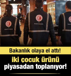 Bakanlık olaya el attı! İki çocuk ürününün satışına yasak geldi