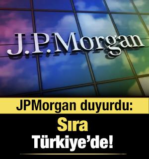 JPMorgan duyurdu: Sıra Türkiye'de!
