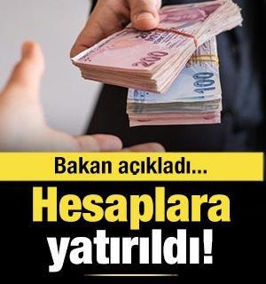 Bakan duyurdu! &Ouml;demeler hesaplara yatırıldı!