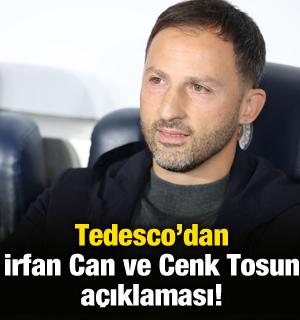 Tedesco'dan İrfan Can ve Cenk Tosun açıklaması!