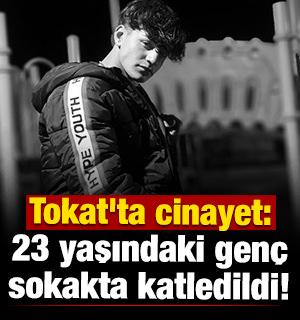 Tokat'ta cinayet: 23 yaşındaki genç sokakta katledildi!