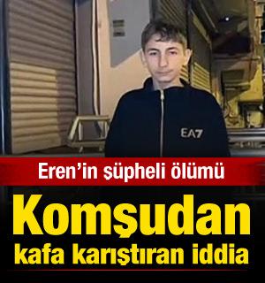 Eren'in sır ölümünde komşunun sözleri kafaları karıştırdı
