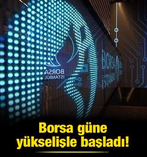 Borsa güne yükselişle başladı