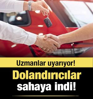 Dolandırıcılar tekrardan sahaya çıktı! Otomobil alacaklar dikkat