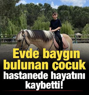Evde baygın bulunan çocuk, hastanede hayatını kaybetti!