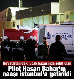 Hırvatistan'daki uçak kazasında şehit olan Pilot Hasan Bahar'ın naaşı İstanbul'a getirildi