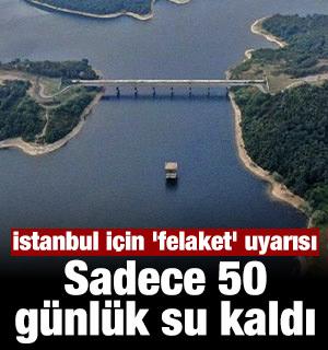 İstanbul için 'felaket' uyarısı: Sadece 50 günlük su kaldı