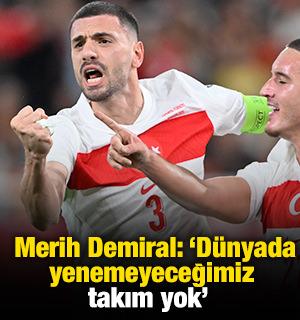 Merih Demiral: 'Dünyada yenemeyeceğimiz takım yok'