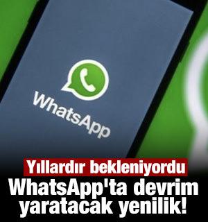 Yıllardır bekleniyordu: WhatsApp'ta devrim yaratacak yenilik!