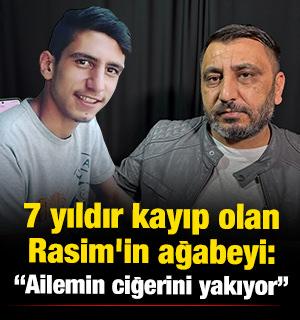 7 yıldır kayıp olan Rasim'in ağabeyi: "Ben ve ailemin ciğerini yakıyor"