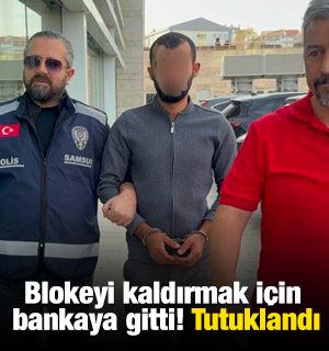 Blokeyi kaldırmak için bankaya gitti! Tutuklandı
