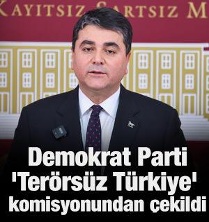 Demokrat Parti, 'Terörsüz Türkiye' komisyonundan çekildi