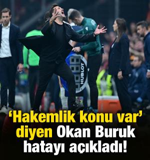 'Hakemlik konu var' diyen Okan Buruk yapılan hatayı açıkladı!