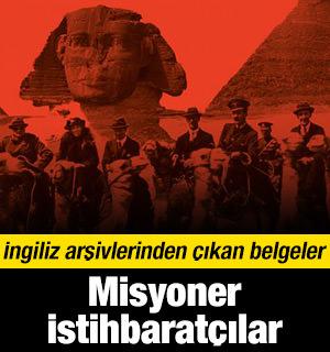 İngiliz arşivlerinden çıkan çarpıcı detaylar: Misyoner İstihbaratçılar
