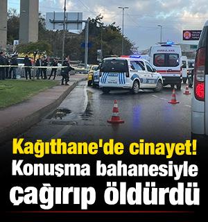 Kağıthane'de cinayet! Konuşma bahanesiyle çağırıp öldürdü