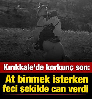 Kırıkkale'de korkunç son: At binmek isterken feci şekilde can verdi