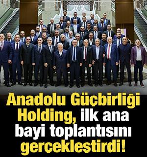 Anadolu Güçbirliği Holding, ilk ana bayi toplantısını gerçekleştirdi!