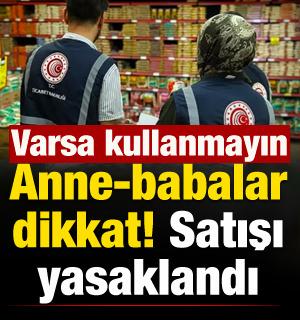 Anne ve babalar dikkat: Satışı yasaklandı! Varsa kullanmayın