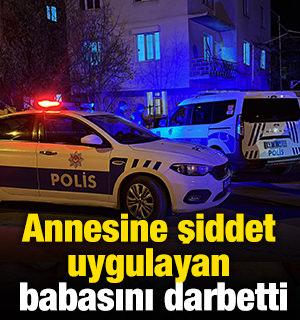 Annesine şiddet uygulayan babasını darbetti