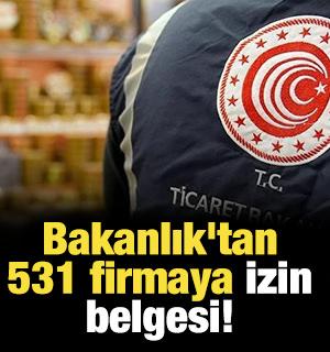 Bakanlık'tan 531 firmaya izin belgesi